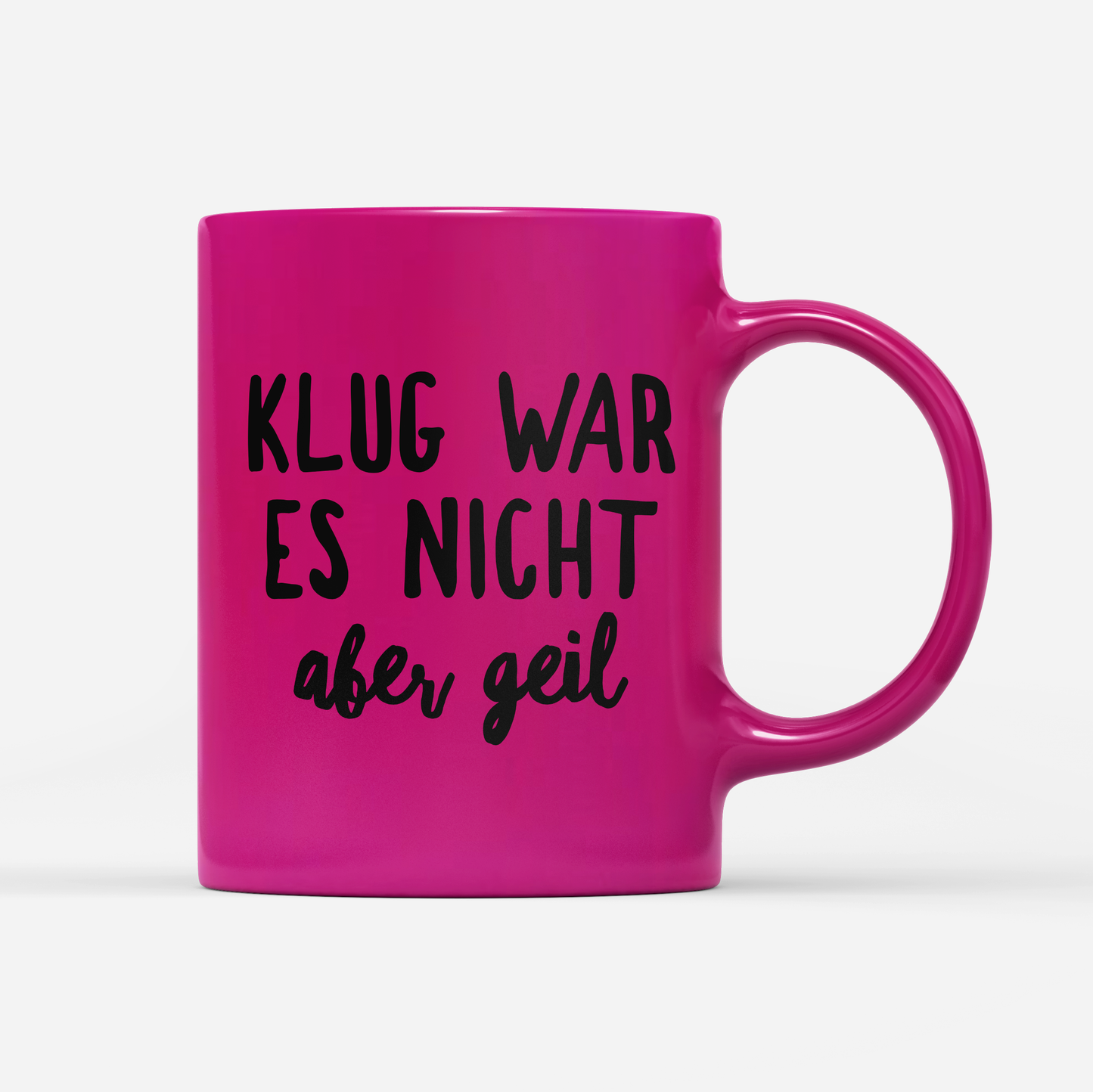 Tasse Neon Klug war es nicht aber geil