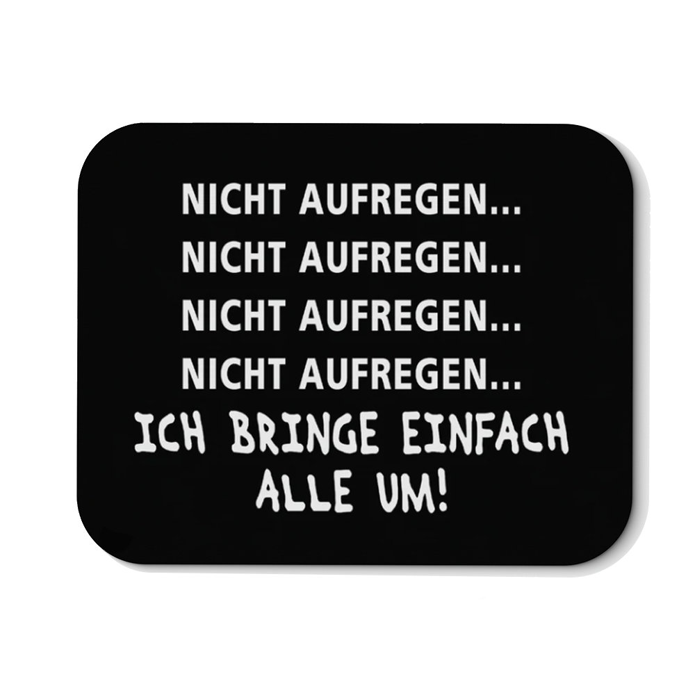 Mousepad Nicht aufregen