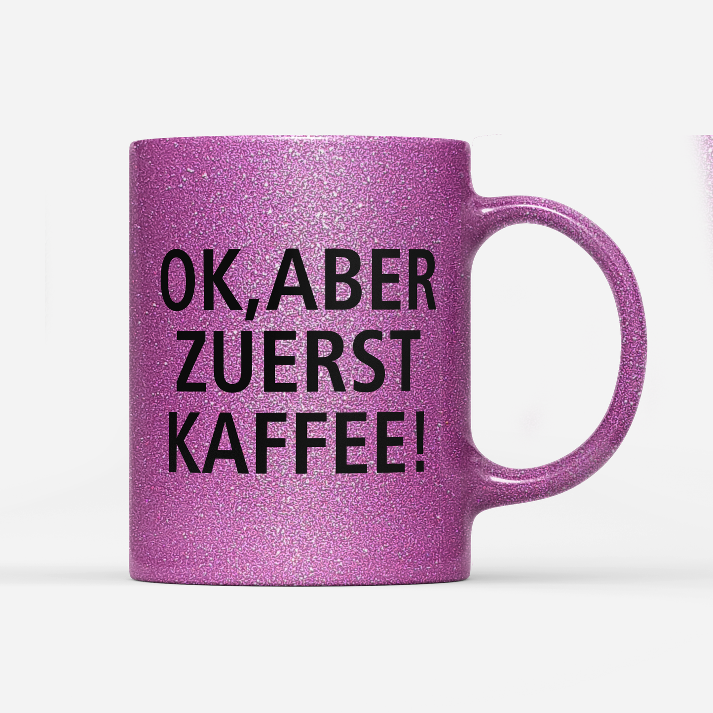 Tasse Glitzer Edition Ok aber zuerst Kaffee V1