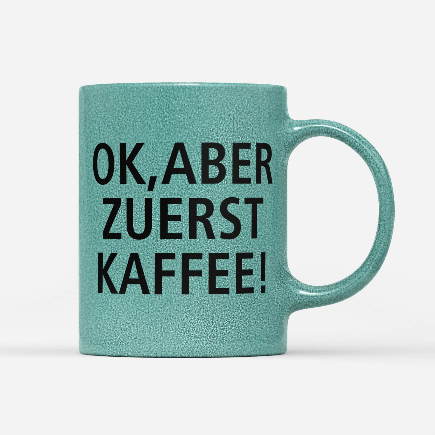 Tasse Glitzer Edition Ok aber zuerst Kaffee V1