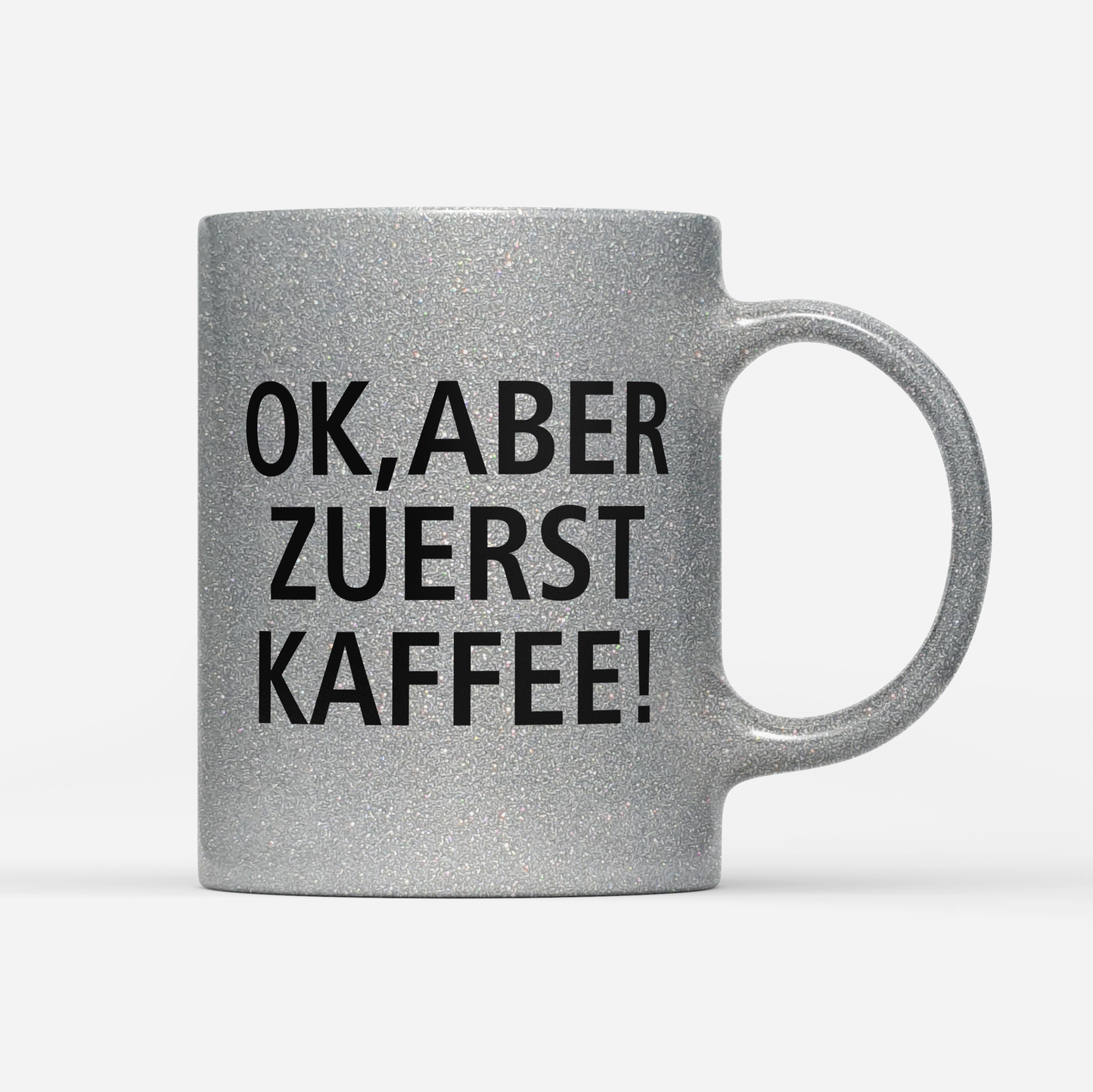 Tasse Glitzer Edition Ok aber zuerst Kaffee V1