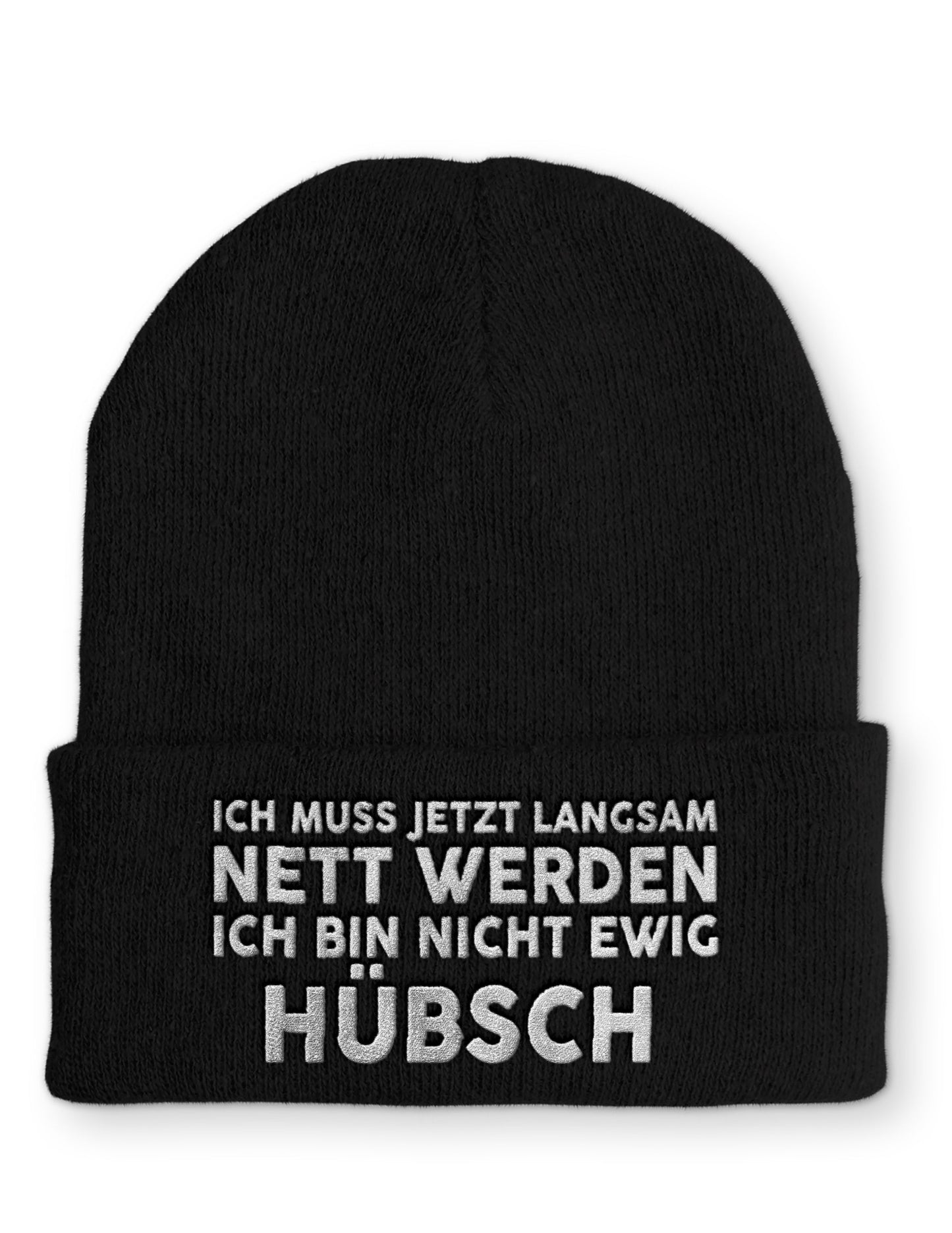 Ich muss jetzt langsam Nett werden Ich bin nicht ewig hübsch Statement Beanie Mütze mit Spruch