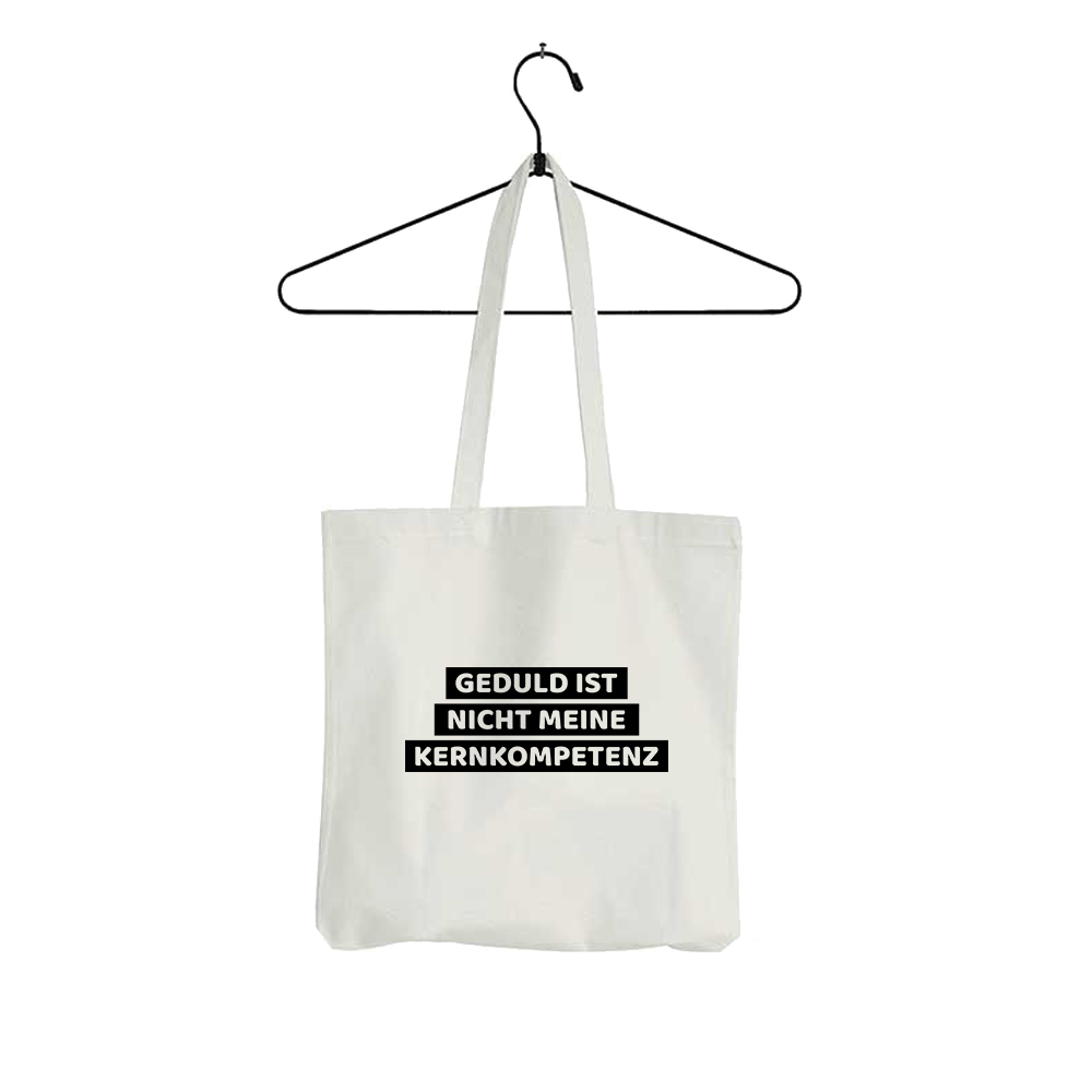 Tasche Geduld ist nicht meine Kernkompetenz
