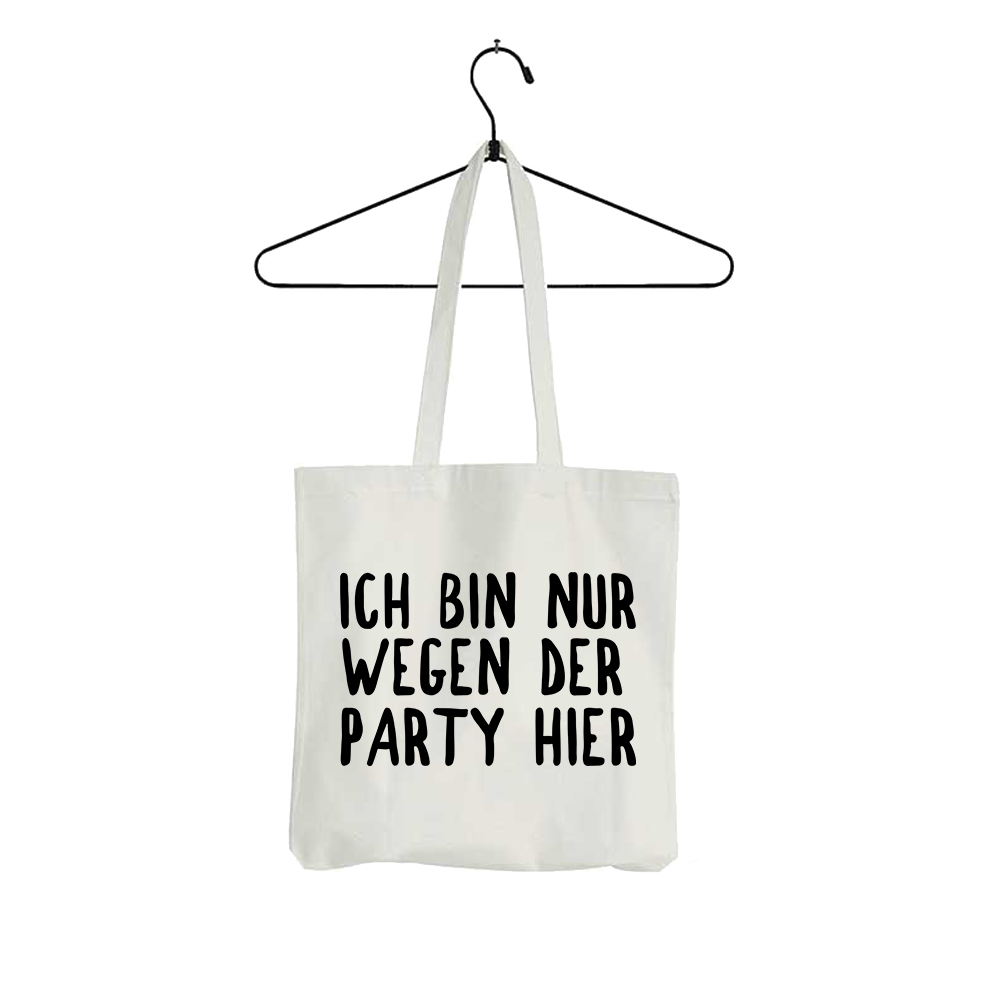 Tasche Ich bin nur wegen der Party hier