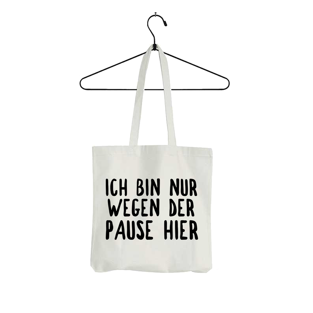 Tasche Ich bin nur wegen der Pause hier