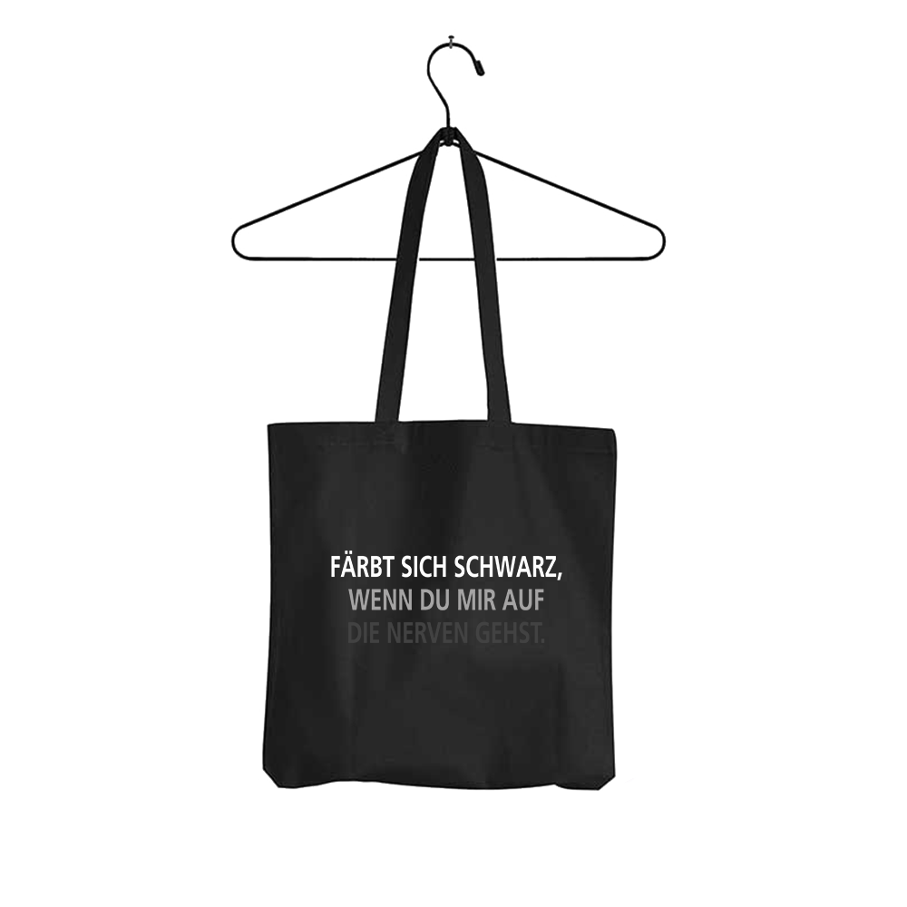 Tasche Färbt sich schwarz, wenn du mir auf die Nerven gehst