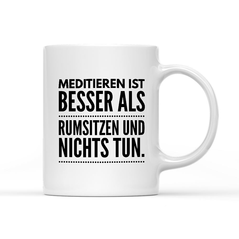 Tasse Meditieren ist besser als rumsitzen und nichts tun