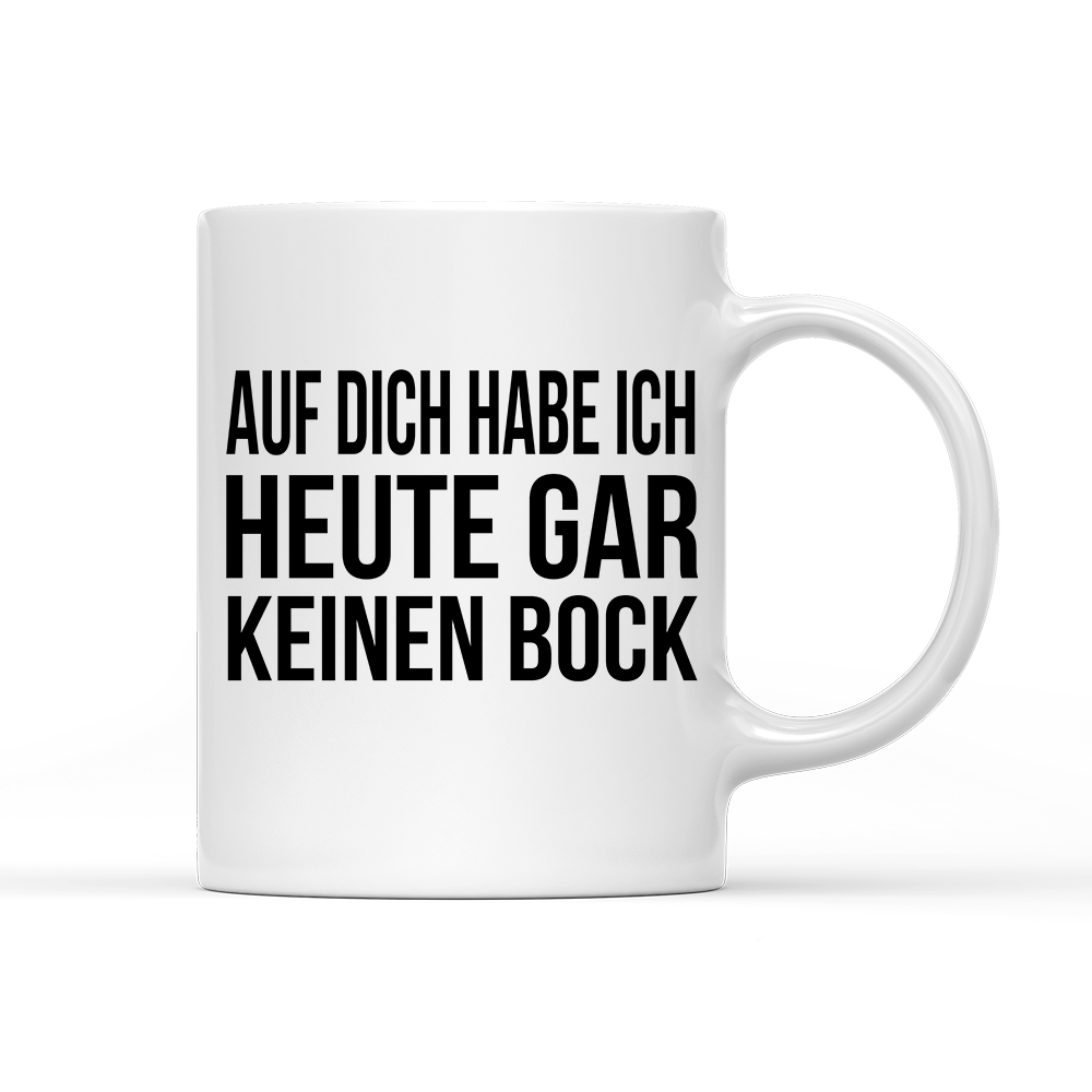 Tasse Auf dich habe ich gar keinen Bock