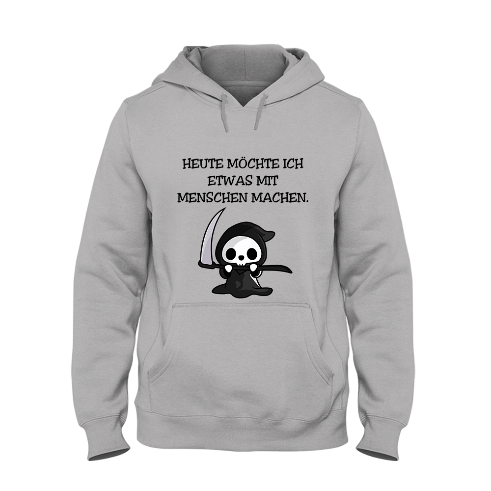 Hoodie Heute möchte ich etwas mit Menschen machen.