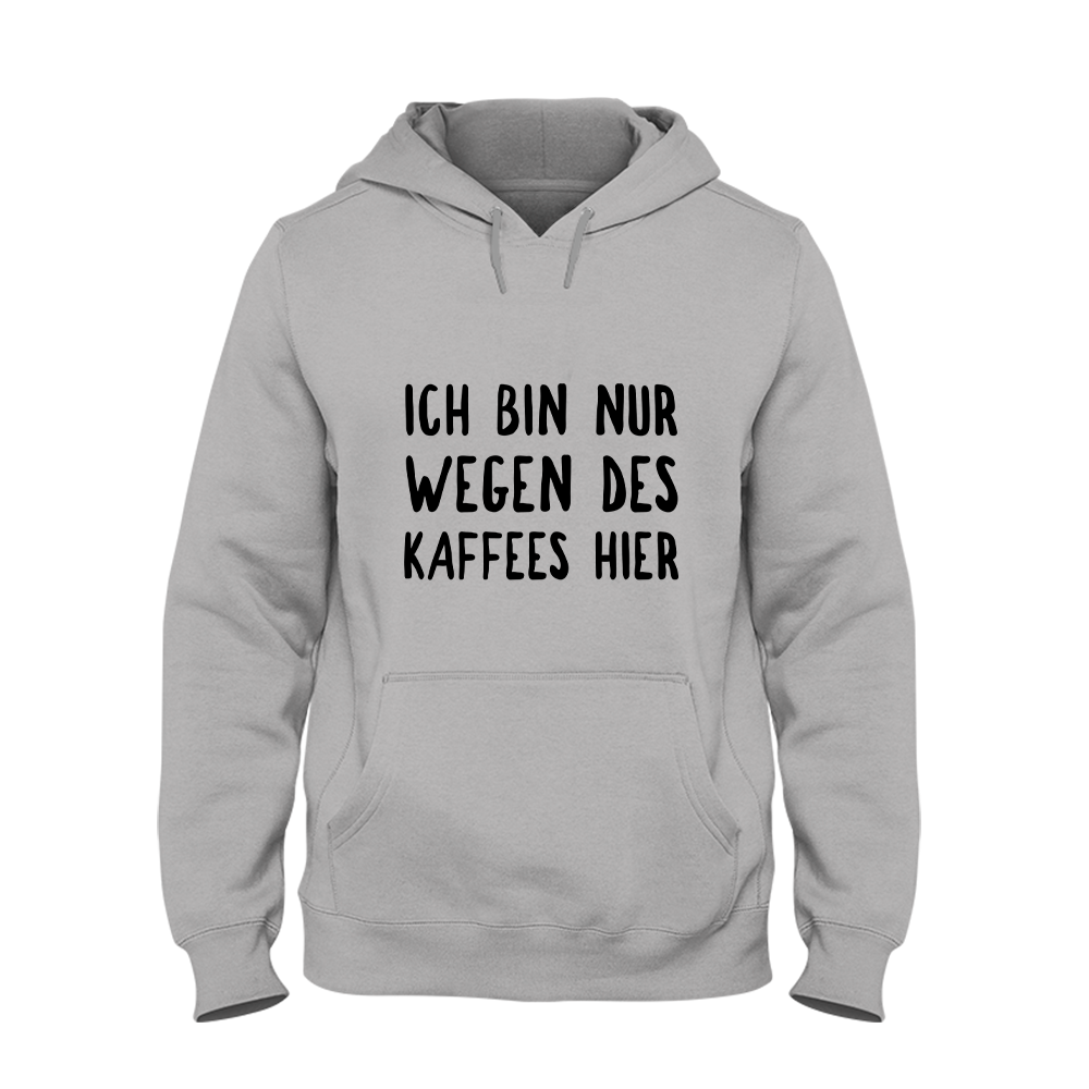 Hoodie Ich bin nur wegen des Kaffees hier