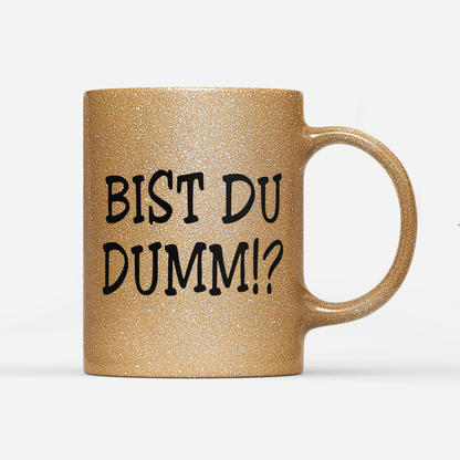 Tasse Glitzer Edition Bist du Dumm