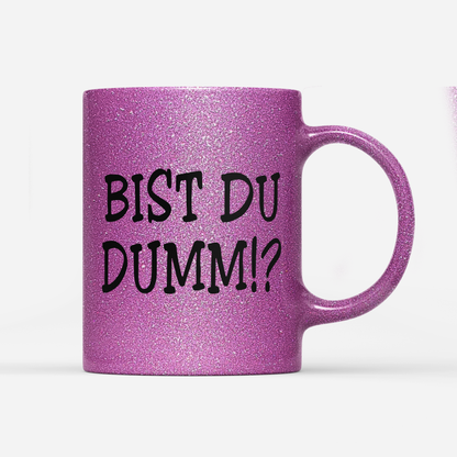 Tasse Glitzer Edition Bist du Dumm