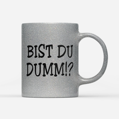 Tasse Glitzer Edition Bist du Dumm