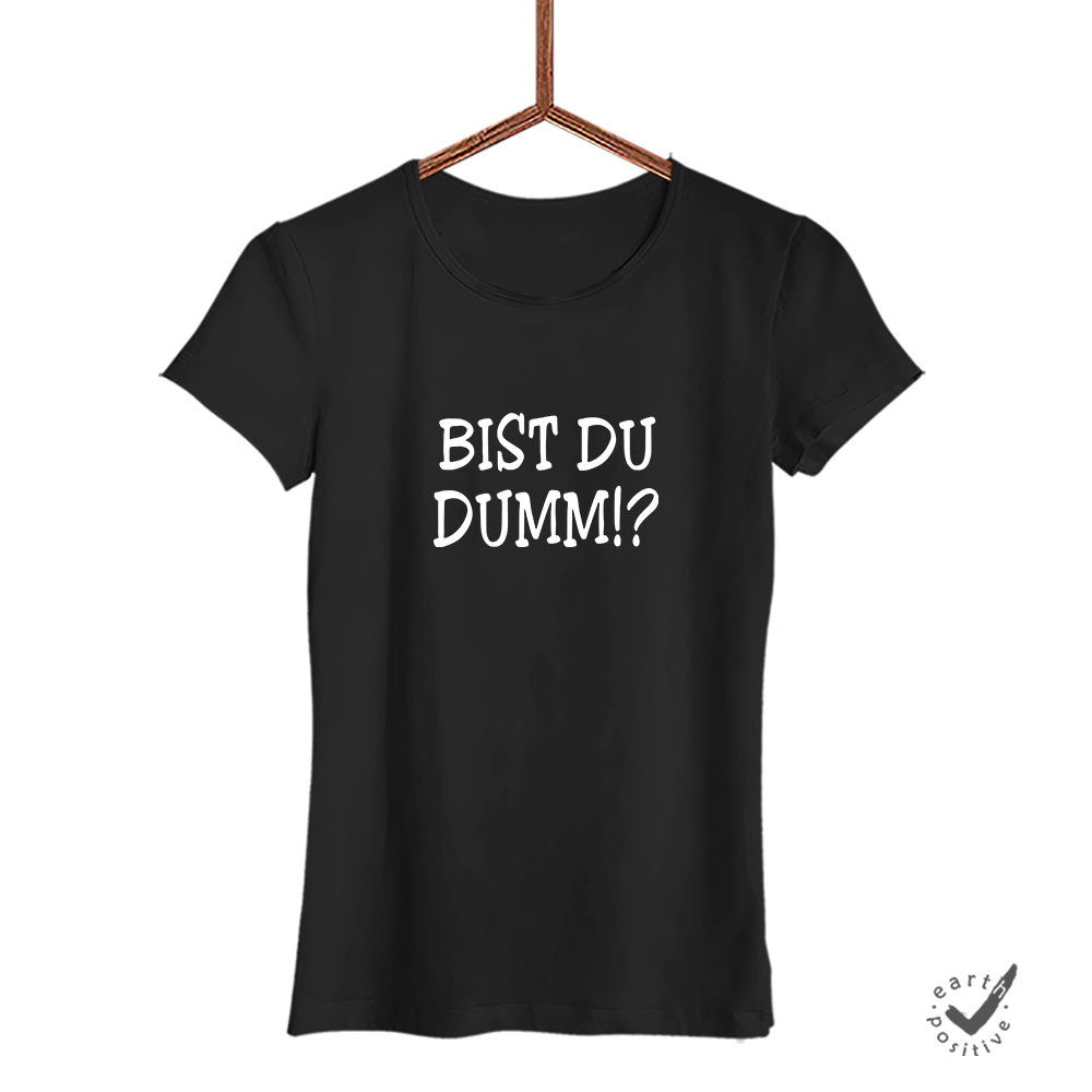 Damen T-Shirt Bist du dumm