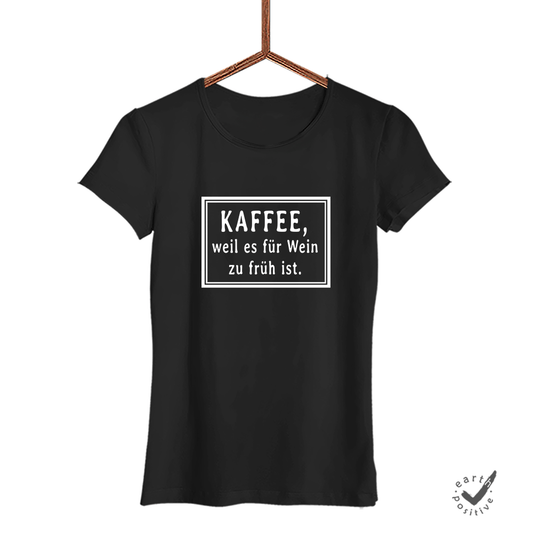 Damen T-Shirt Kaffee weil es für wein zu früh ist