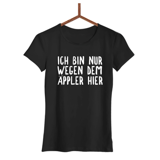 Damen T-Shirt Ich bin nur wegen dem Äppler hier