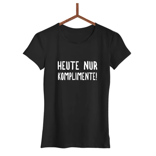 Damen T-Shirt Heute nur Komplimente