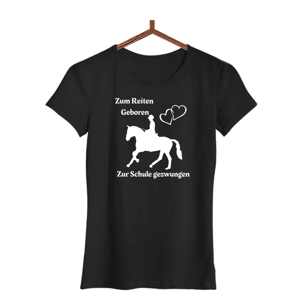 Damen T-Shirt Zum Reiten Geboren zur Schule gezwungen.