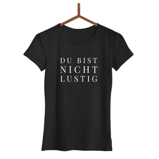 Damen T-Shirt Du bist nicht lustig