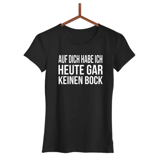 Damen T-Shirt Auf dich habe ich gar keinen Bock