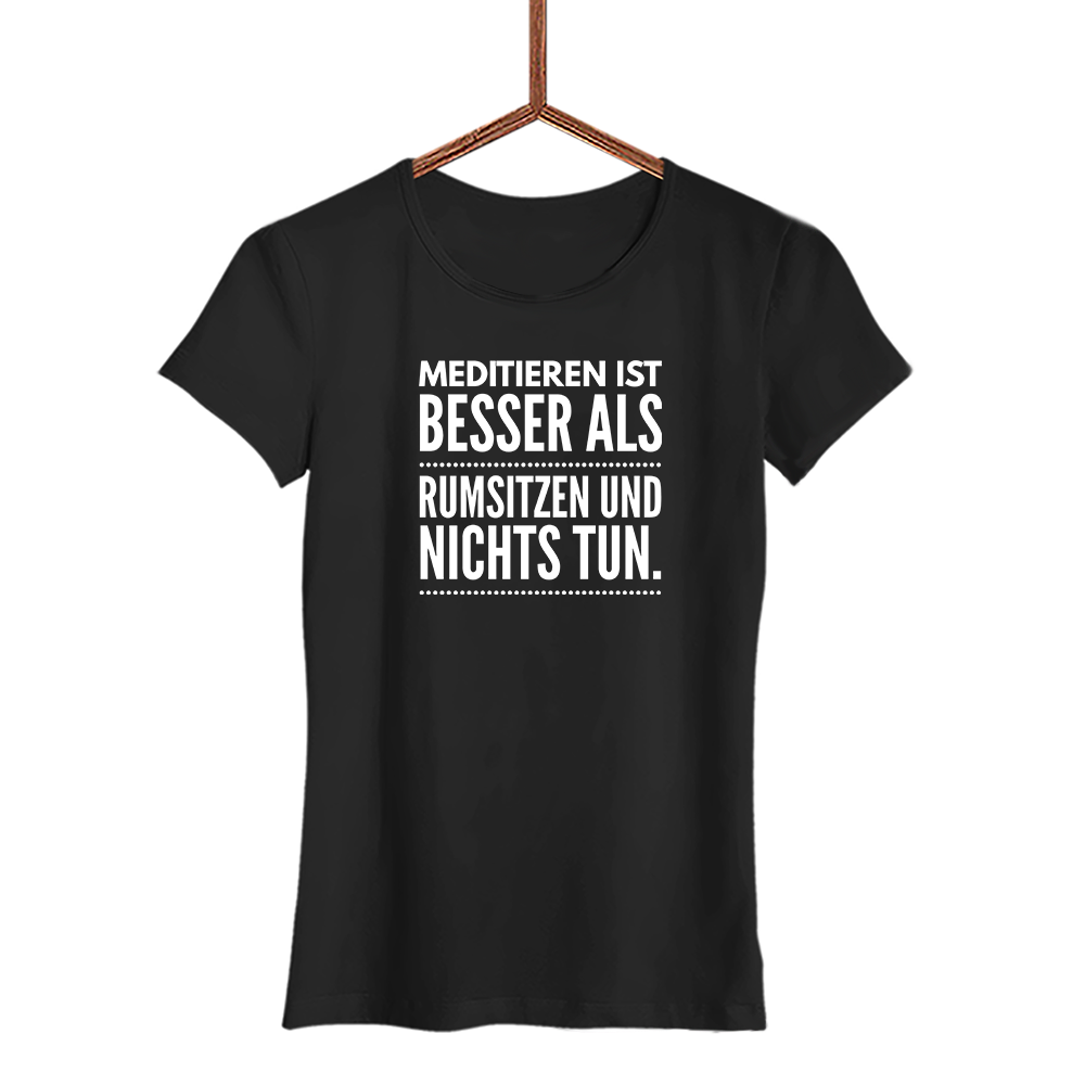 Damen T-Shirt Meditieren ist besser als rumsitzen und nichts tun