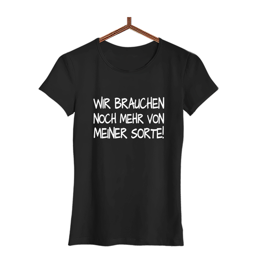 Damen T-Shirt Wir brauchen noch mehr von meiner Sorte!