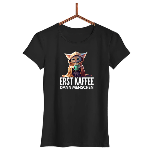 Damen T-Shirt Erst Kaffee dann Menschen