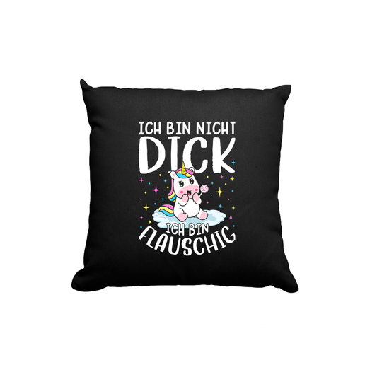 Kissen Ich bin nicht dick, ich bin flauschig