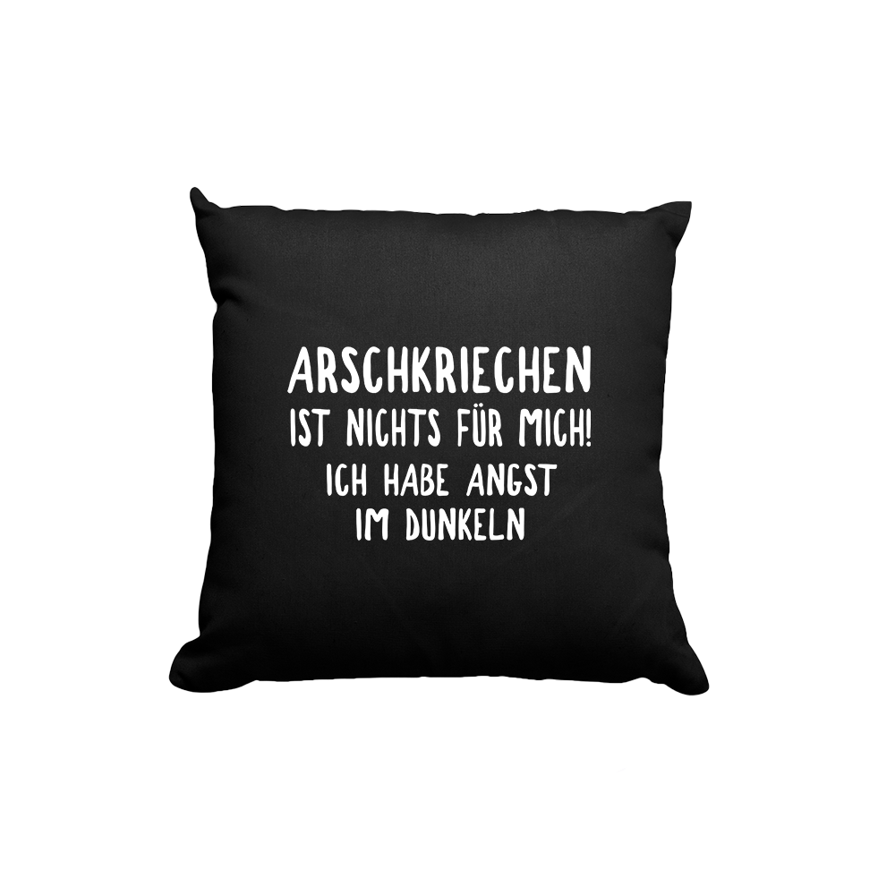 Kissen Arschkriechen ist nichts für mich!