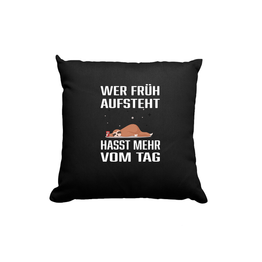 Kissen Wer früh aufsteht hasst mehr vom Tag