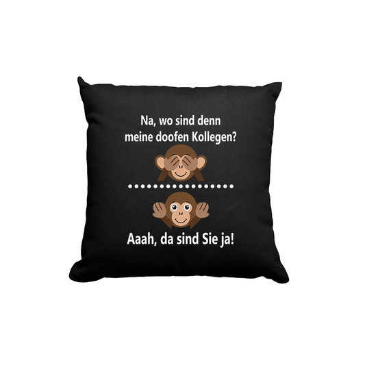 Kissen Na, wo sind denn meine doofen Kollegen