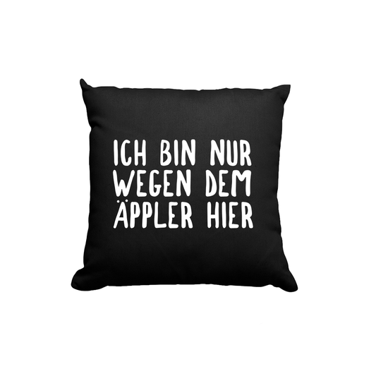Kissen Ich bin nur wegen dem Äppler hier