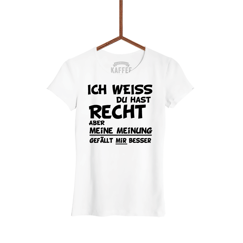 Damen T-Shirt Ich weiss du hast Recht