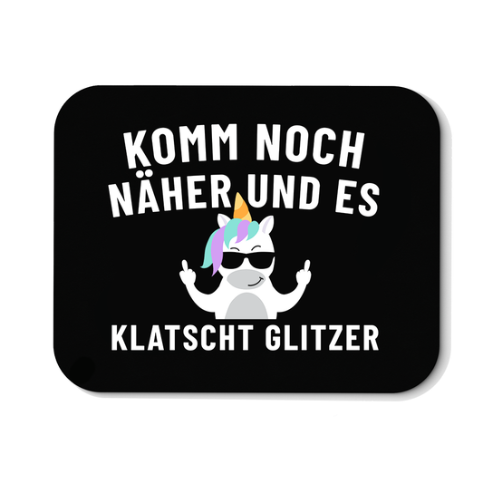 Mousepad Komm noch näher und es klatscht Glitzer