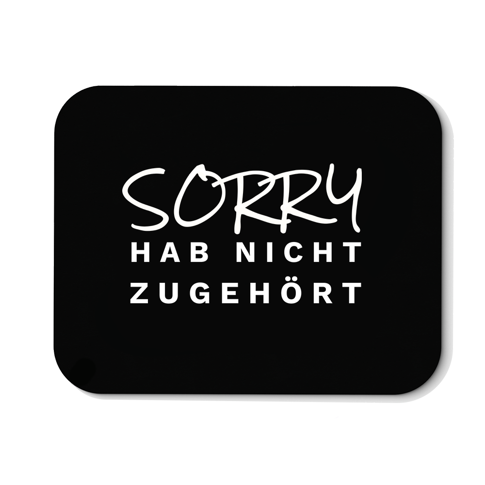 Mousepad Sorry hab nicht zugehört