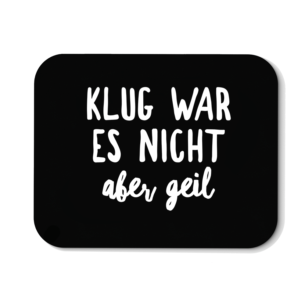 Mousepad Klug war es nicht aber geil