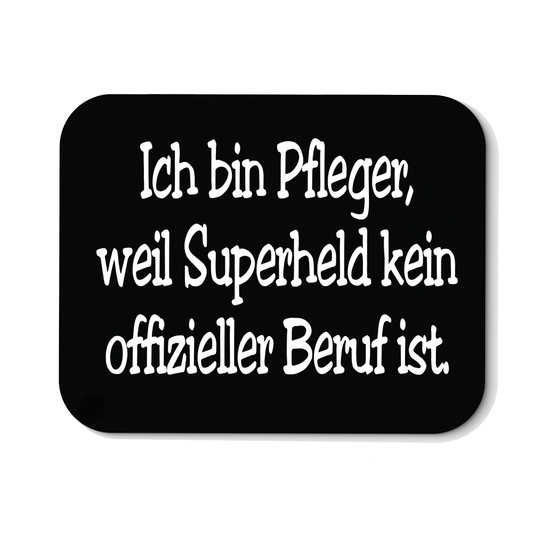 Mousepad Pfleger, weil Superheld kein Offizieller Beruf ist.