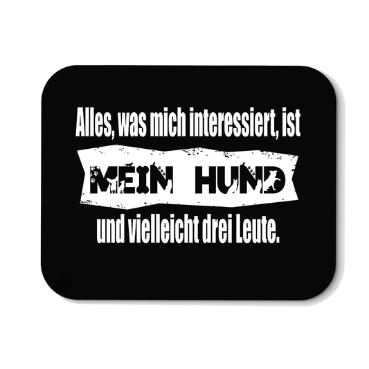 Mousepad Alles, was mich interessiert, ist mein Hund und vielleicht drei Leute