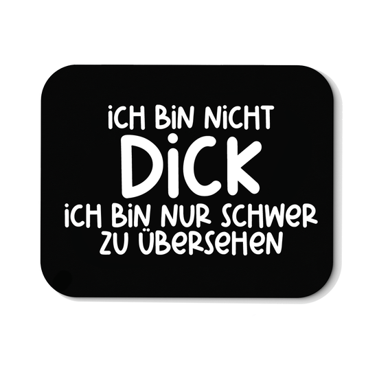 Mousepad Ich bin nicht dick ich bin nur schwer zu übersehen