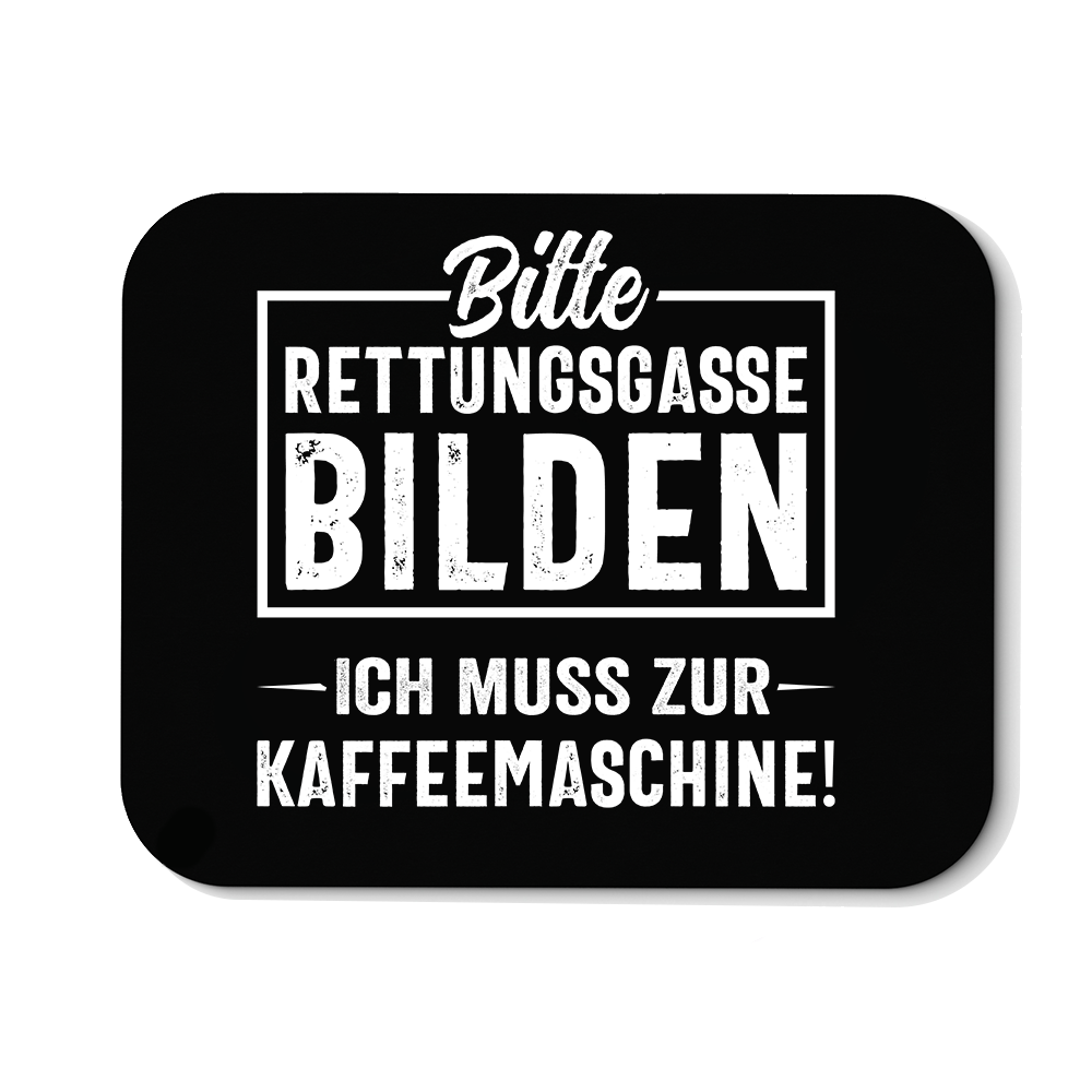 Mousepad Bitte Rettungsgasse bilden ich muss zur Kaffeemaschine