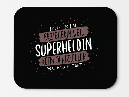 Mousepad Ich bin Erzieherin weil Superheldin kein offizieller Beruf ist