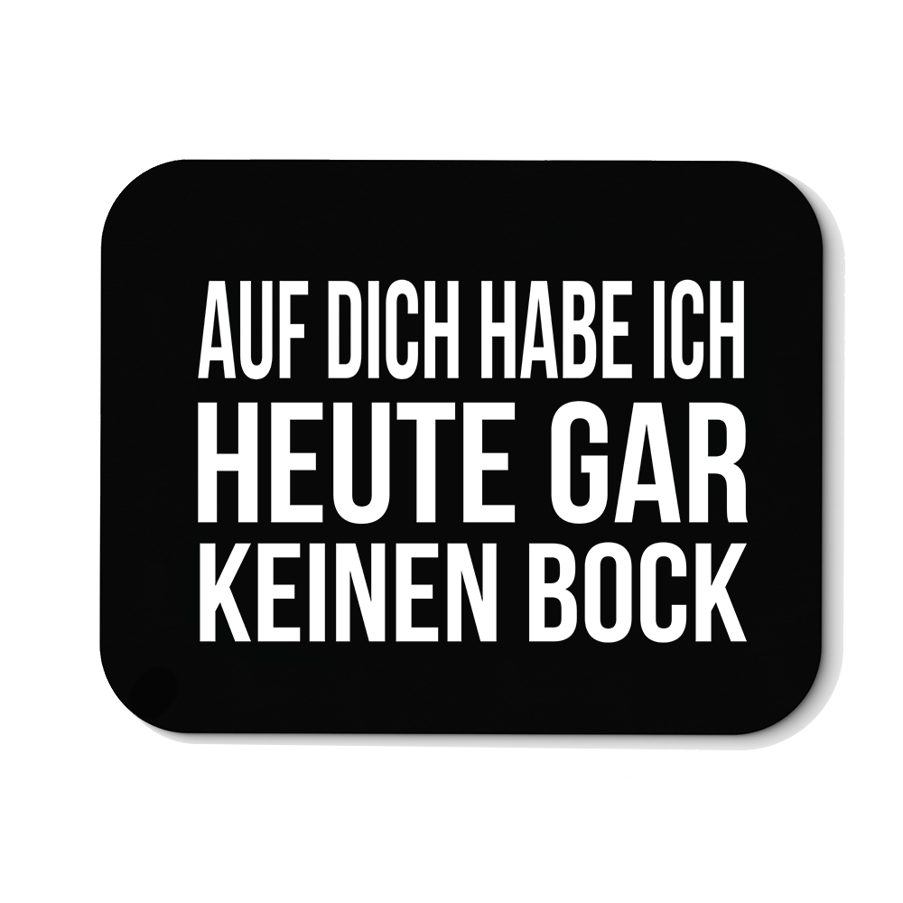 Mousepad Auf dich habe ich gar keinen Bock