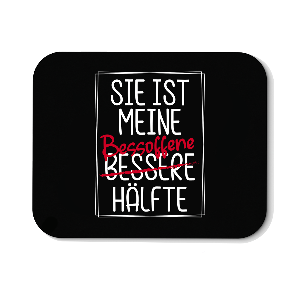Mousepad Sie ist meine Bessoffene hälfte