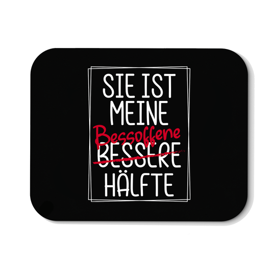 Mousepad Sie ist meine Bessoffene hälfte