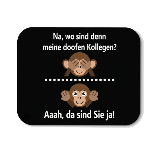Mousepad Na, wo sind denn meine doofen Kollegen