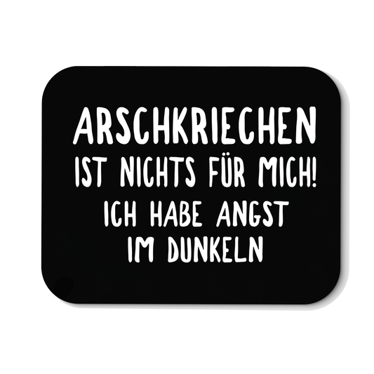 Mousepad Arschkriechen ist nichts für mich!