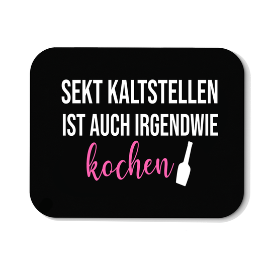 Mousepad Sekt kaltstellen ist auch irgendwie kochen
