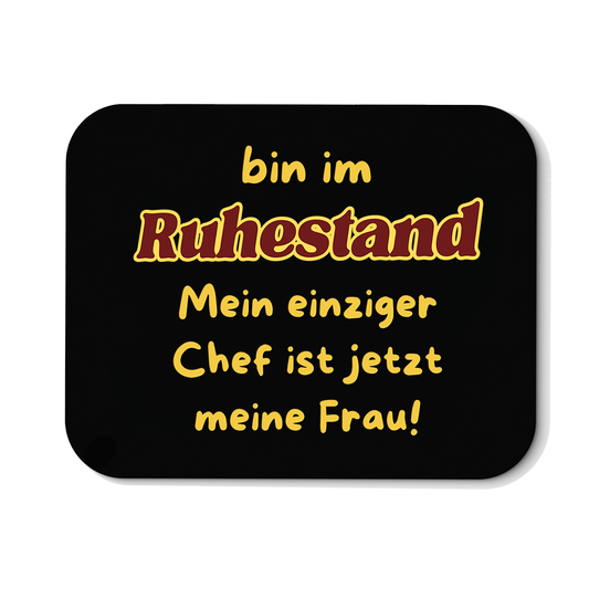 Mousepad Bin im Ruhestand mein einziger Chef ist jetzt meine Frau!