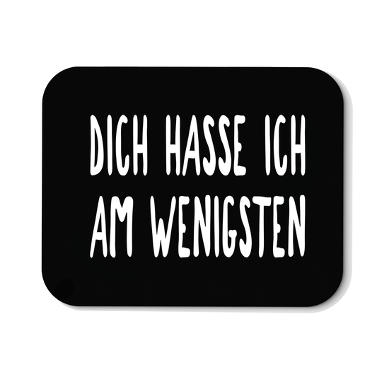 Mousepad Dich hasse ich am wenigsten