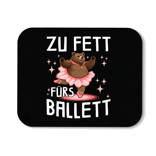 Mousepad Zu fett fürs Ballett